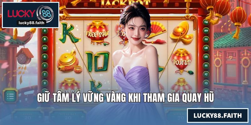 Mẹo Chơi Nổ Hũ - Bí Kíp Giúp Gia Tăng Tỷ Lệ Chiến Thắng Cao Giữ tâm lý vững vàng khi tham gia quay hũ