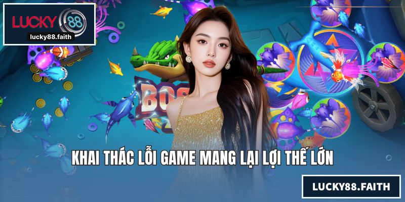 Khai thác lỗi game mang lại lợi thế lớn