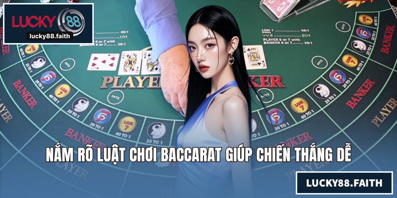 Nắm rõ luật chơi Baccarat giúp chiến thắng dễ