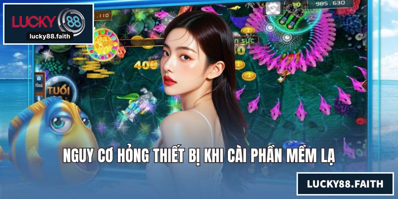 Nguy cơ hỏng thiết bị khi cài phần mềm lạ