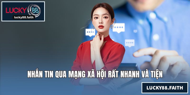 Liên Hệ LUCKY88 - Tiến Hành Nhanh Để Được Hỗ Trợ Tận Tình Nhắn tin qua mạng xã hội rất nhanh và tiện