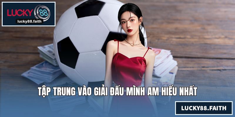 Tập trung vào giải đấu mình am hiểu nhất
