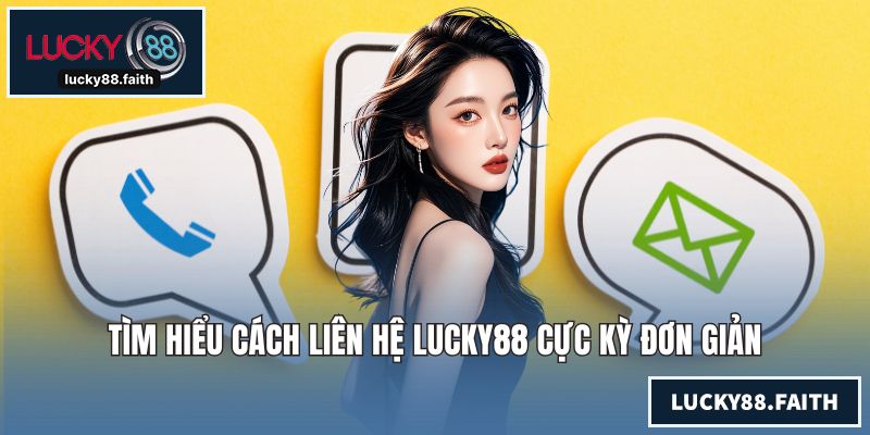 Liên Hệ LUCKY88 - Tiến Hành Nhanh Để Được Hỗ Trợ Tận Tình Tìm hiểu cách liên hệ LUCKY88 cực kỳ đơn giản