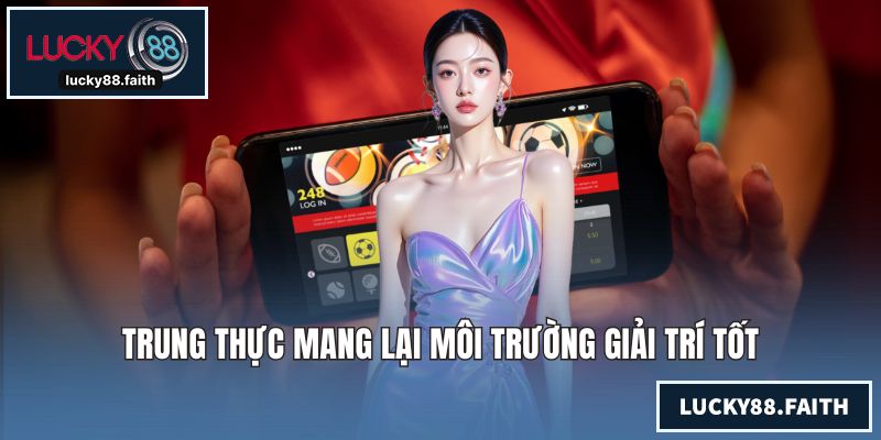 Trung thực mang lại môi trường giải trí tốt
